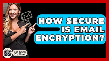 How Secure Is Email Encryption? - TheEmailToolbox.com