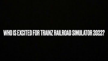 Who Is Excited For Trainz Railroad Simulator 2022?
