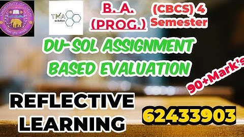 DU-SOL ||REFLECTIVE LEARNING|| 62433903||BCOM (CBCS) || 4th SEMESTER || SOLVED ASSIGNMENT