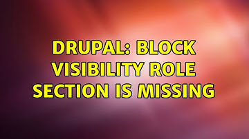 Drupal: Block visibility role section is missing