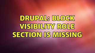 Drupal: Block visibility role section is missing