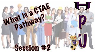 HPU Session #2 CTAE Pathways: How to choose the best CTAE Pathway for your scholar.