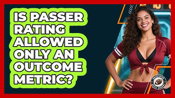 Is Passer Rating Allowed Only An Outcome Metric? - Gridiron Data Digest