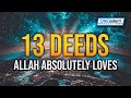 13 DEEDS ALLAH ABSOLUTELY LOVES