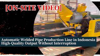 [ON-SITE VIDEO] A Video Show How Automatic Tube Mill  Pipe Macking Machine Manufacturer Work