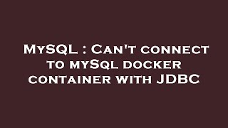 MySQL : Can't connect to mySql docker container with JDBC