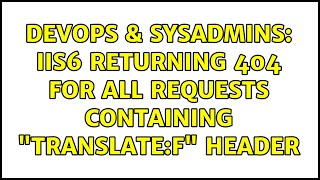 DevOps & SysAdmins: IIS6 returning 404 for all requests containing "Translate:f" header
