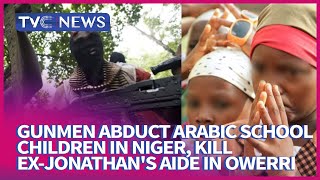 Gunmen Abduct Arabic School Children In Niger, As Gunmen Kill Ex-Jonathan's Aide In Owerri