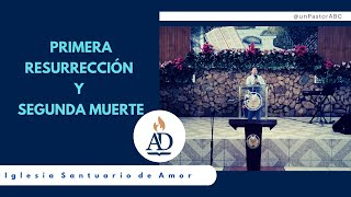 PRIMERA RESURRECCIÓN Y SEGUNDA MUERTE | PASTOR ABC | IGLESIA SANTUARIO DE AMOR | ASAMBLEAS DE DIOS