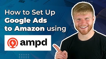 How to Set Up Google Ads for Amazon Products 2022 using Ampd.io