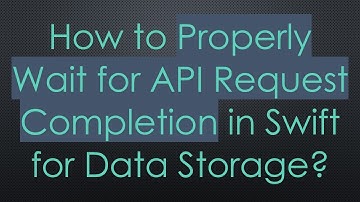 How to Properly Wait for API Request Completion in Swift for Data Storage?
