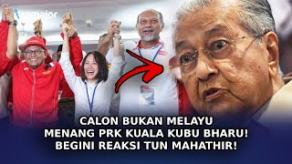 CALON Bukan Melayu Menang PRK Kuala Kubu Bharu! Begini Reaksi Tun Mahathir!