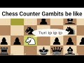 Chess counter gambits be like