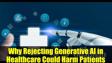 Why Rejecting Generative AI in Healthcare Could Harm Patients | Dr. Robert Pearl Explains