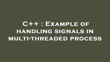 C++ : Example of handling signals in multi-threaded process