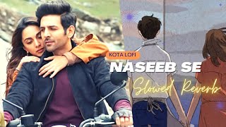 Naseeb Se (Slowed+Reverb) - Vishal Mishra | Payal Dev | Kota Lofi