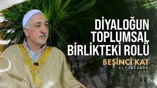 Diyaloğun Toplumsal Birlikteki Rolü Beşinci Kat M. Fethullah Gülen Hocaefendi