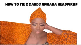 How To Tie 2 Yards Ankara Tutorial Gele Headwrap