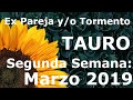 Tauro. Ex pareja. 2a. Semana Marzo 2019 😢💔