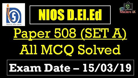 NIOS DElEd | All MCQ Solved | EXAM DATE 15-03-19 | PAPER 508, SET A | EduCare GK