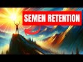 The 7 vital stages of semen retention