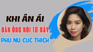 Đàn ông nói từ này khi ân ái, phụ nữ cực thích