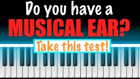 Do you have a MUSICAL EAR? [Anyone can take this test!]