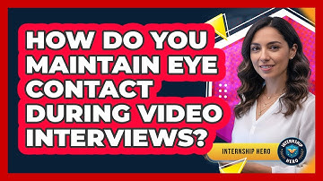 How Do You Maintain Eye Contact During Video Interviews? - Internship Hero