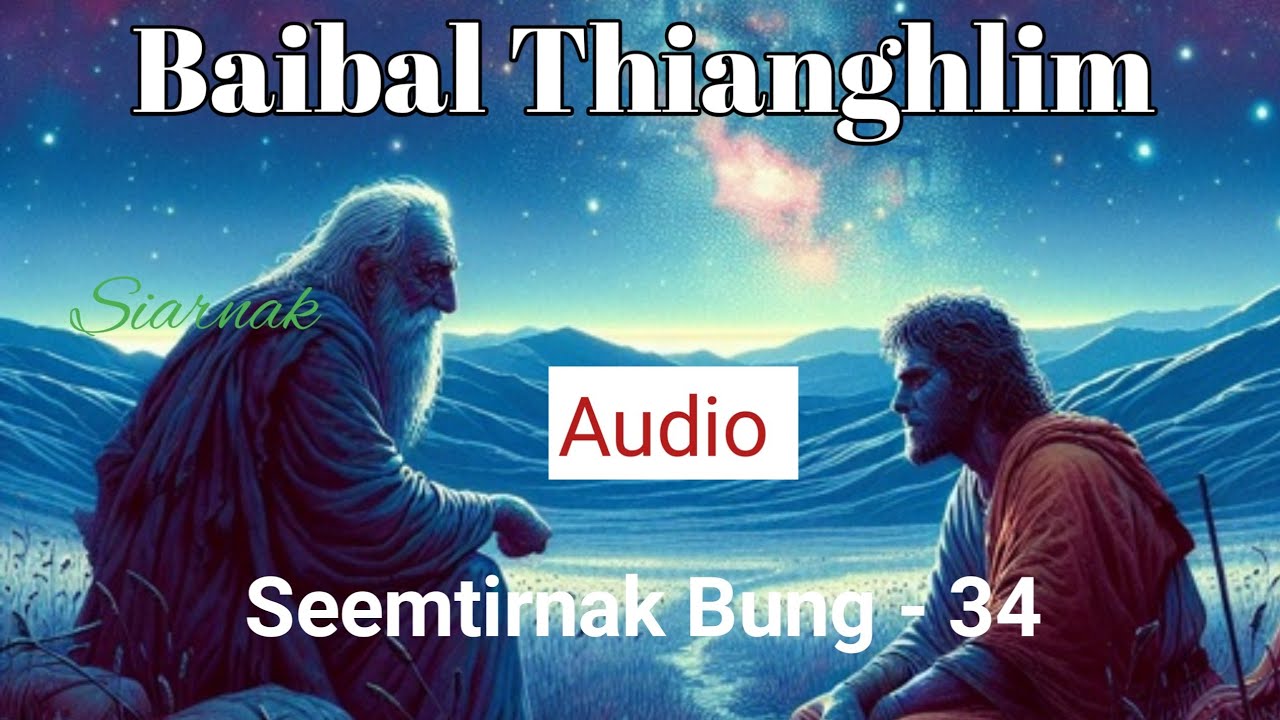 Baibal Thianghlim// Falam Bible Siarnak (Audio)// Seemtirnak Bung - 34 ...