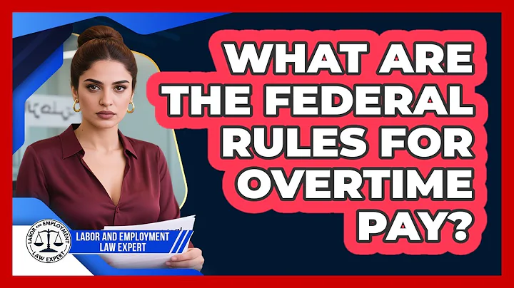 What Are The Federal Rules For Overtime Pay? - Labor and Employment Law Expert