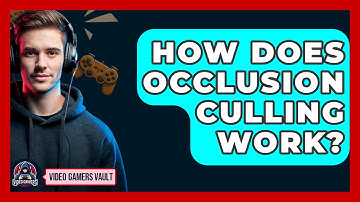 How Does Occlusion Culling Work? - Video Gamers Vault