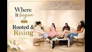 Where it began Ep.2 |Rooted & Rising| 3 Women Entrepreneurs on Building Businesses, Family & Purpose