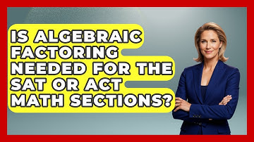 Is Algebraic Factoring Needed for the SAT or ACT Math Sections? - Your Algebra Coach