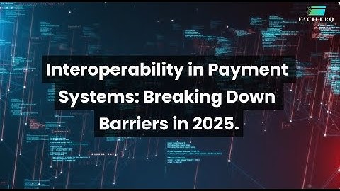 Interoperability in Payment Systems: Breaking Down Barriers in 2025