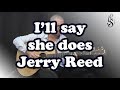 I&#39;ll say she does (Jerry Reed) Guitar cover