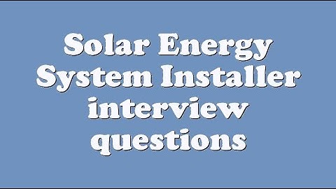 Solar Energy System Installer interview questions