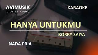 Hanya Untukmu - Borry Saiya | Karaoke Nada Pria Cowok | Avimusik
