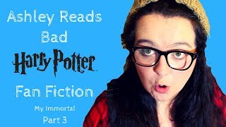 Ashley Reads Bad Fanfiction: My Immortal (part 3)