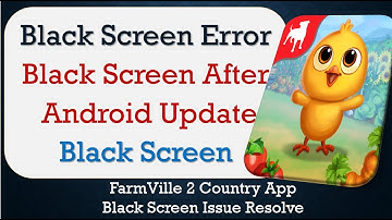 How to Fix FarmVille 2 Country App Black Screen Error | After Android Update | Problem Solved