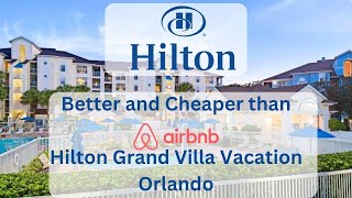Better and cheaper than Airbnb in Orlando- Hilton Vacation Club Grande Villas Orlando- Honest Review