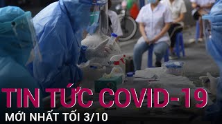 Tin nóng Covid-19 tối 3/10: Cả nước thêm 5.376 ca mắc, TPHCM vẫn nhiều nhất với 2.461 ca | VTC Now