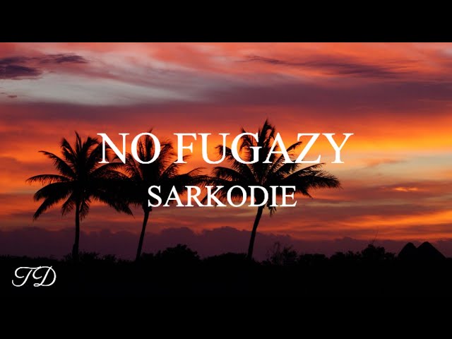Sarkodie - No Fugazy (Lyrics)