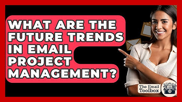What Are The Future Trends In Email Project Management? - TheEmailToolbox.com