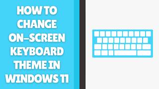 How to Change On-Screen Keyboard Theme in Windows 11 screenshot 4