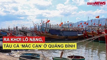 Ra khơi lỗ nặng, hàng trăm tàu cá ‘mắc cạn’ ở Quảng Bình