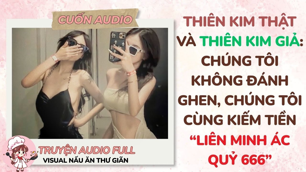 [Full Audio] Thiên Kim Thật Và Thiên Kim Giả: Chúng Tôi Không Đánh Ghen, Chúng Tôi |[Visual: Nấu Ăn]