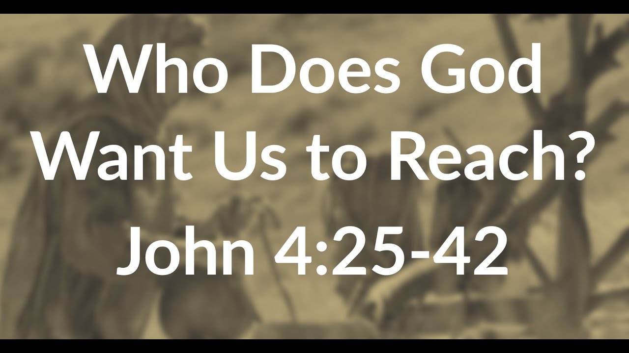 Who Does God Want Us To Reach John 4 25 42 YouTube who-does-god-want-us-to-reach-john-4-25-42-youtube