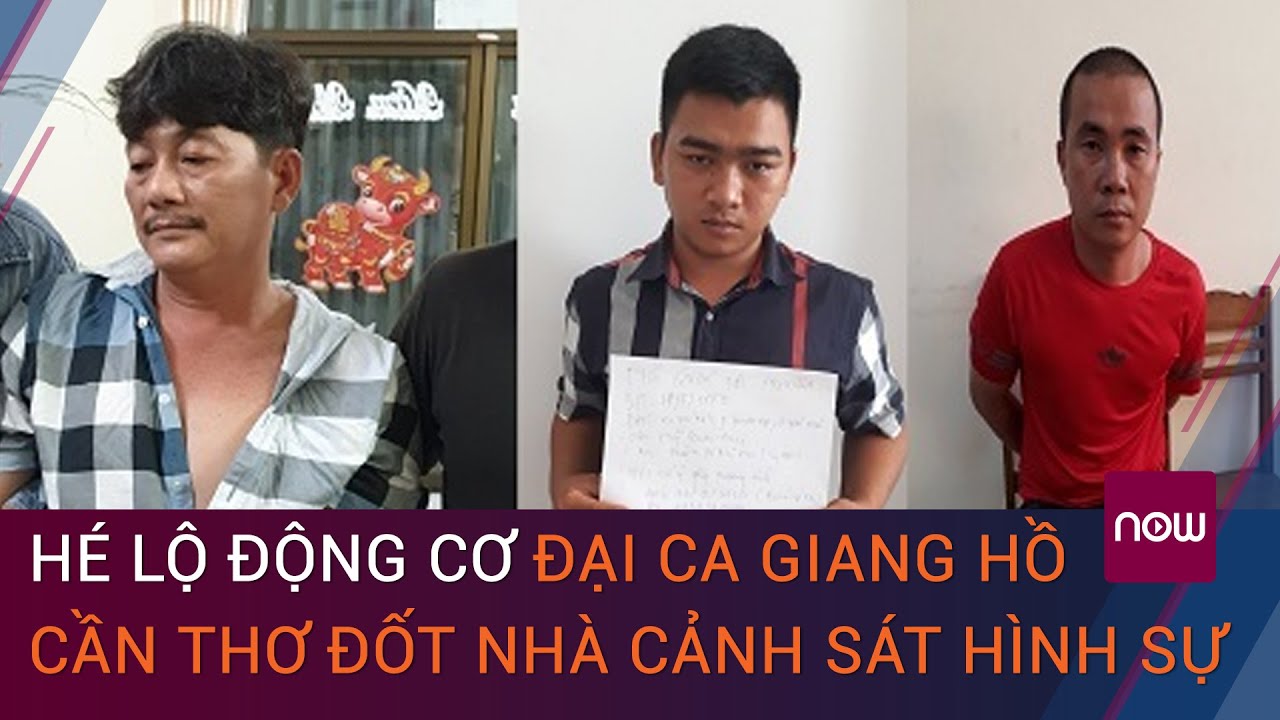 Tin an ninh mới nhất: Hé lộ động cơ đại ca giang hồ Cần Thơ đốt ...