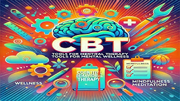 Cognitive Behavioral Therapy (CBT): Tools for Mental Wellness