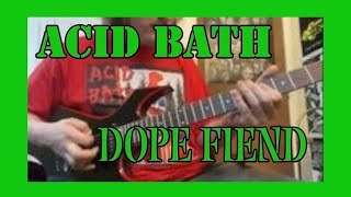 Acid Bath - Dope Fiend (guitar cover)